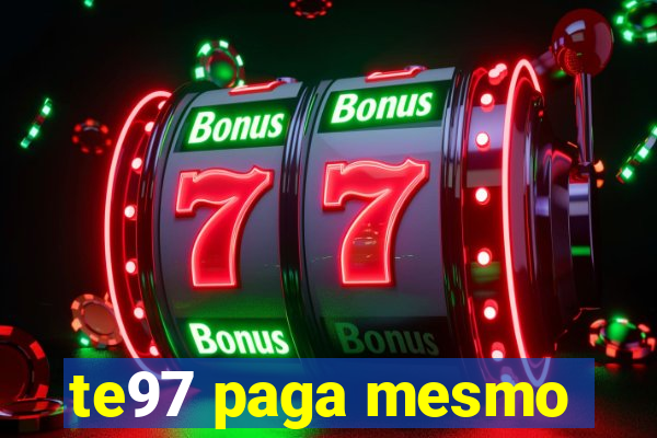 te97 paga mesmo